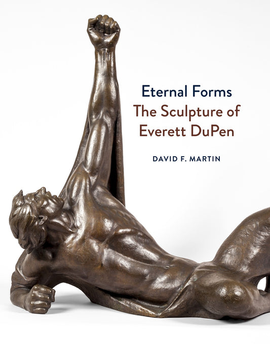 Eternal Forms: The Sculpture of Everett DuPen